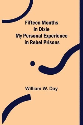 bokomslag Fifteen Months in Dixie My Personal Experience in Rebel Prisons