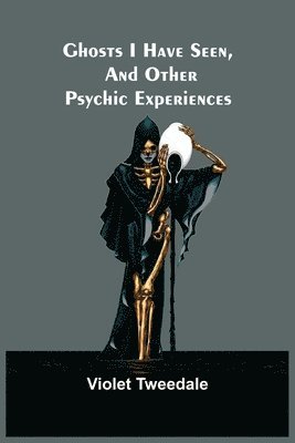 Ghosts I Have Seen, and Other Psychic Experiences 1