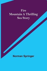 bokomslag Fire Mountain A Thrilling Sea Story