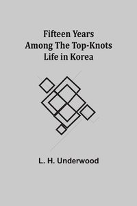 bokomslag Fifteen Years Among the Top-Knots Life in Korea