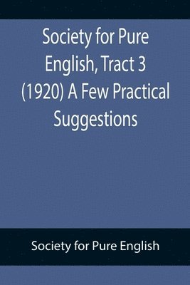 bokomslag Society for Pure English, Tract 3 (1920) A Few Practical Suggestions