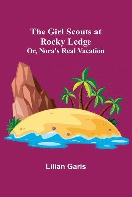 bokomslag Girl Scouts at Rocky Ledge; Or, Nora's Real Vacation