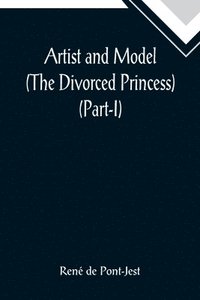 bokomslag Artist and Model (The Divorced Princess) (Part-I)