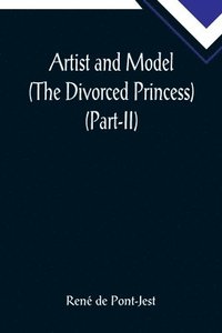 bokomslag Artist and Model (The Divorced Princess) (Part-II)