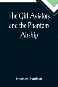 bokomslag Girl Aviators and the Phantom Airship