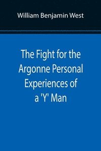 bokomslag The Fight for the Argonne Personal Experiences of a 'Y' Man