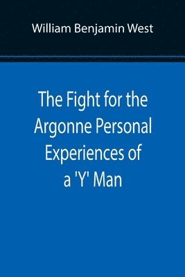 The Fight for the Argonne Personal Experiences of a 'Y' Man 1