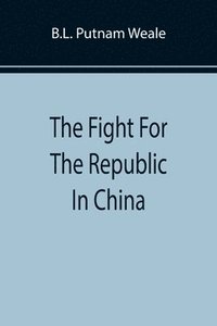 bokomslag The Fight For The Republic In China