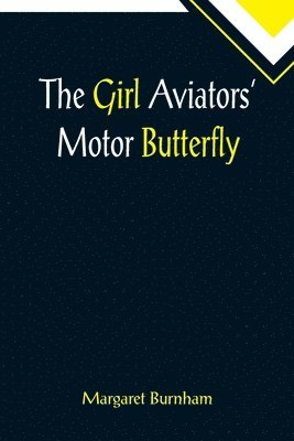 bokomslag Girl Aviators' Motor Butterfly