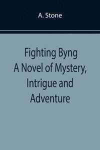 bokomslag Fighting Byng A Novel of Mystery, Intrigue and Adventure