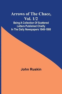 Arrows of the Chace, vol. 1/2; being a collection of scattered letters published chiefly in the daily newspapers 1840-1880 1