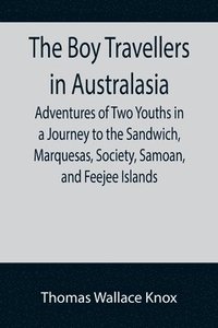 bokomslag The Boy Travellers in Australasia; Adventures of Two Youths in a Journey to the Sandwich, Marquesas, Society, Samoan, and Feejee Islands