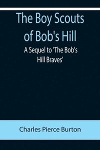 bokomslag The Boy Scouts of Bob's Hill; A Sequel to 'The Bob's Hill Braves'