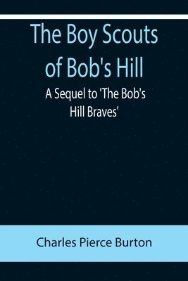 bokomslag The Boy Scouts of Bob's Hill; A Sequel to 'The Bob's Hill Braves'