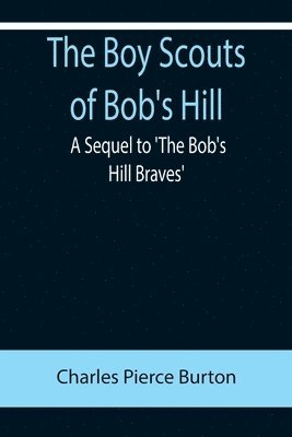 Boy Scouts of Bob's Hill; A Sequel to 'The Bob's Hill Braves'