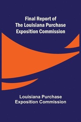 Final Report of the Louisiana Purchase Exposition Commission 1