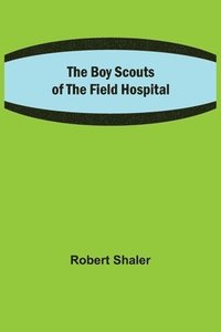 bokomslag Boy Scouts of the Field Hospital