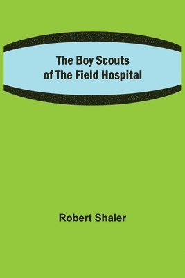 bokomslag Boy Scouts of the Field Hospital