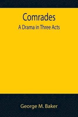 Comrades; A Drama in Three Acts