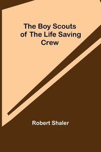 bokomslag The Boy Scouts of the Life Saving Crew