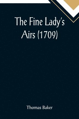 bokomslag The Fine Lady's Airs (1709)