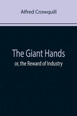 The Giant Hands; or, the Reward of Industry 1