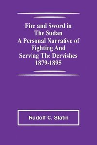 bokomslag Fire and Sword in the Sudan A Personal Narrative of Fighting and Serving the Dervishes 1879-1895