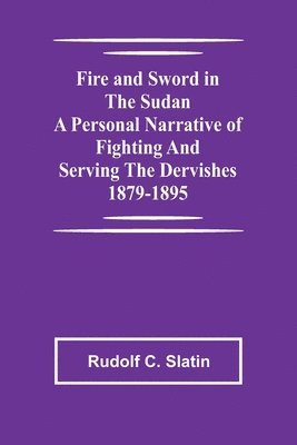 bokomslag Fire and Sword in the Sudan A Personal Narrative of Fighting and Serving the Dervishes 1879-1895