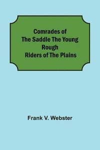 bokomslag Comrades of the Saddle The Young Rough Riders of the Plains