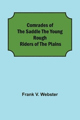 bokomslag Comrades of the Saddle The Young Rough Riders of the Plains