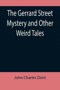 bokomslag The Gerrard Street Mystery and Other Weird Tales