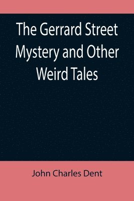 The Gerrard Street Mystery and Other Weird Tales 1