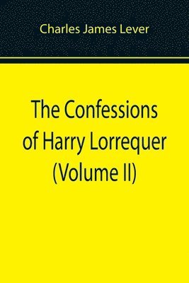 The Confessions of Harry Lorrequer (Volume II) 1