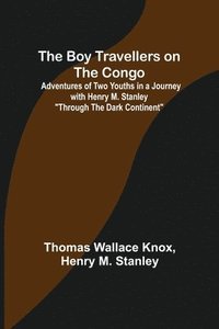 bokomslag The Boy Travellers on the Congo; Adventures of Two Youths in a Journey with Henry M. Stanley &quot;Through the Dark Continent&quot;