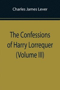 bokomslag Confessions of Harry Lorrequer (Volume III)