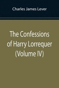 bokomslag Confessions of Harry Lorrequer (Volume IV)