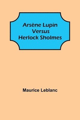 bokomslag Arsene Lupin versus Herlock Sholmes