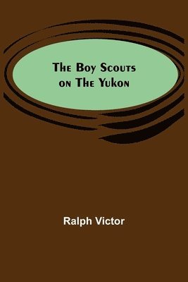 bokomslag The Boy Scouts on the Yukon