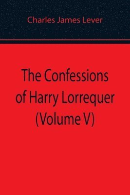 bokomslag Confessions of Harry Lorrequer (Volume V)