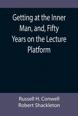 Getting at the Inner Man, and, Fifty Years on the Lecture Platform 1