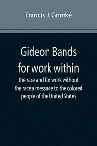 bokomslag Gideon Bands for work within the race and for work without the race a message to the colored people of the United States
