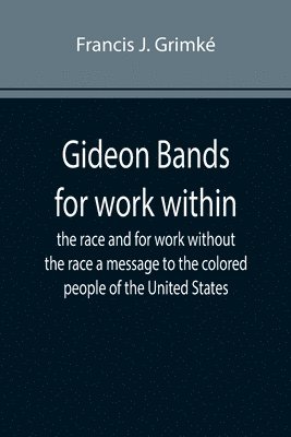 bokomslag Gideon Bands for work within the race and for work without the race a message to the colored people of the United States