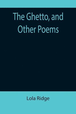 Lola Ridge - Ghetto, and Other Poems, Häftad