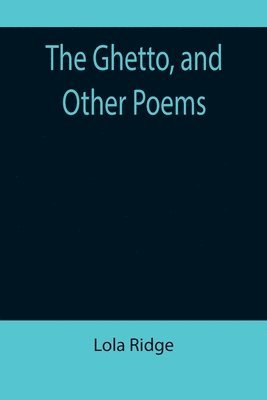 The Ghetto, and Other Poems 1