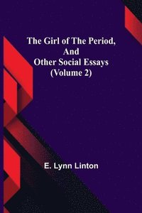 bokomslag The Girl of the Period, and Other Social Essays (Volume 2)