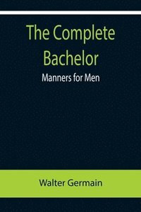 bokomslag Complete Bachelor; Manners for Men