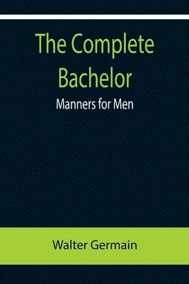 bokomslag Complete Bachelor; Manners for Men