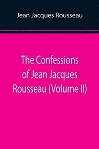 bokomslag Confessions of Jean Jacques Rousseau (Volume II)