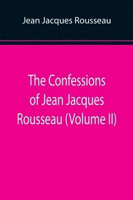 bokomslag Confessions of Jean Jacques Rousseau (Volume II)