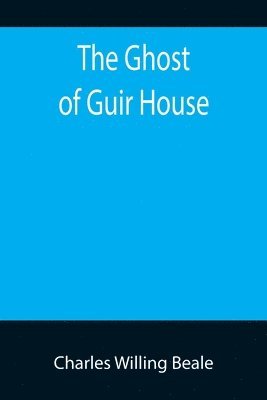 Charles Willing Beale - Ghost of Guir House, Häftad